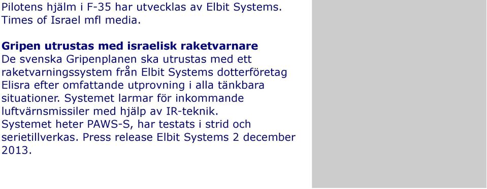 Elbit Systems dotterföretag Elisra efter omfattande utprovning i alla tänkbara situationer.