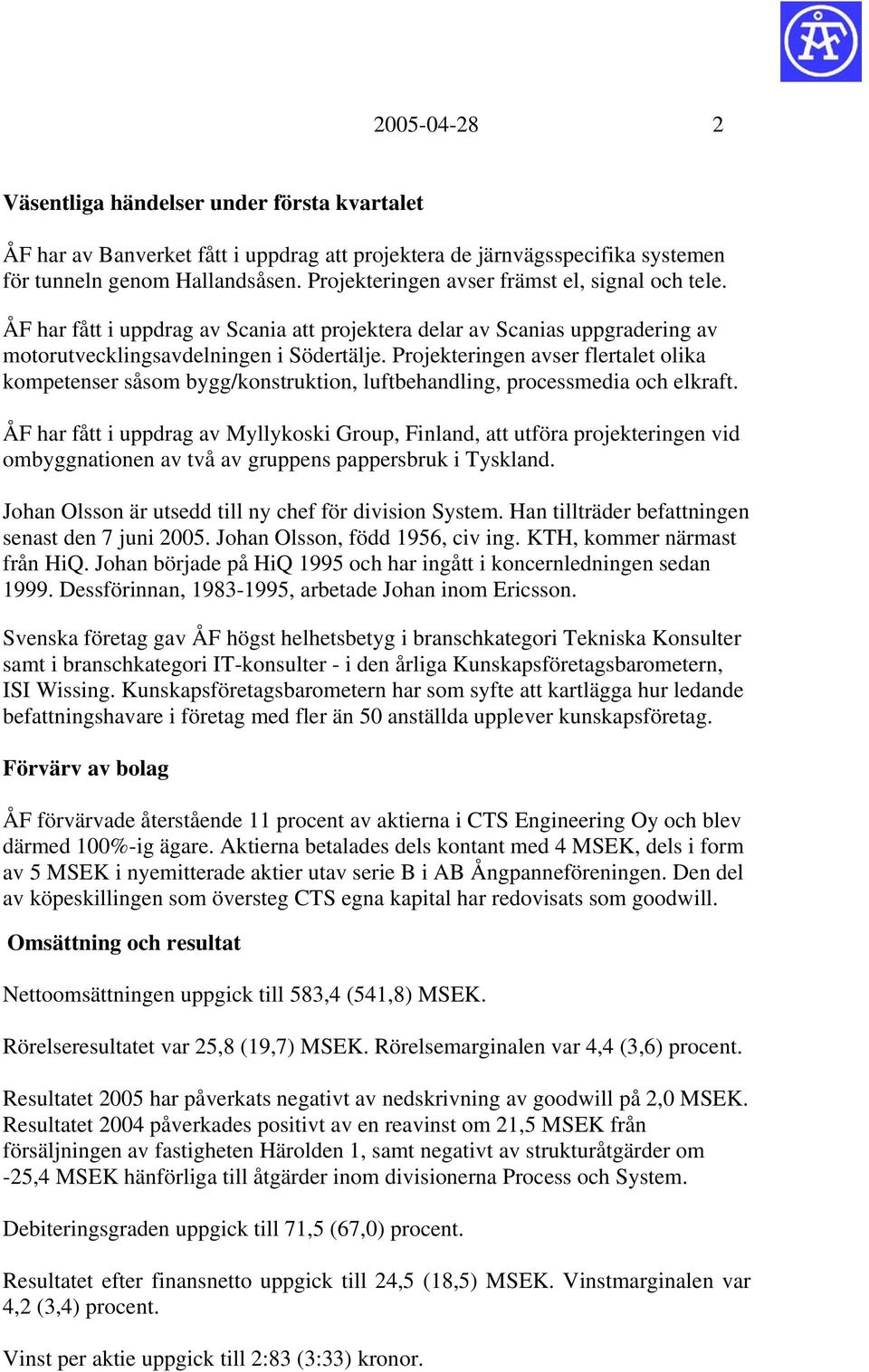 Projekteringen avser flertalet olika kompetenser såsom bygg/konstruktion, luftbehandling, processmedia och elkraft.