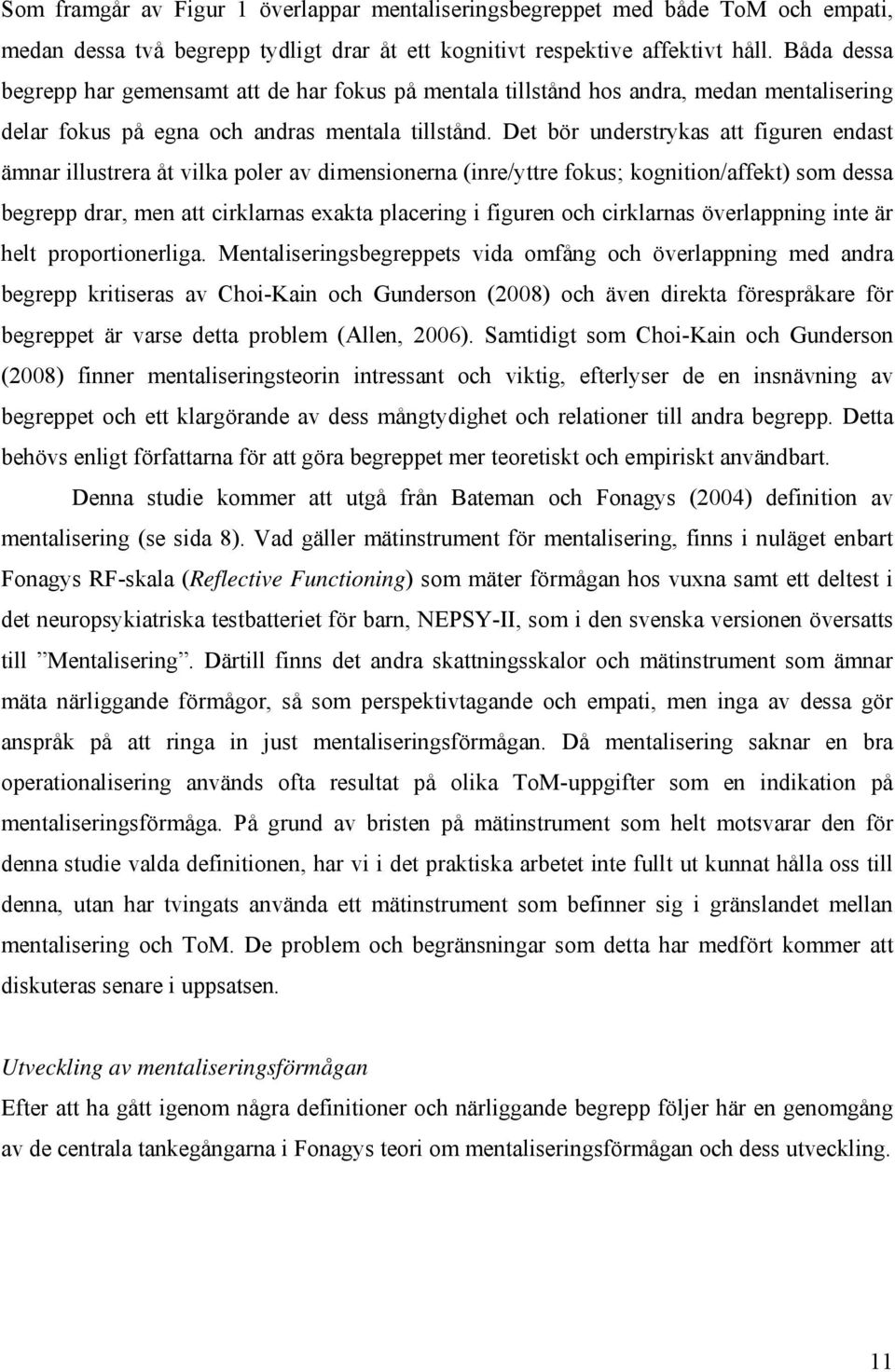 Det bör understrykas att figuren endast ämnar illustrera åt vilka poler av dimensionerna (inre/yttre fokus; kognition/affekt) som dessa begrepp drar, men att cirklarnas exakta placering i figuren och