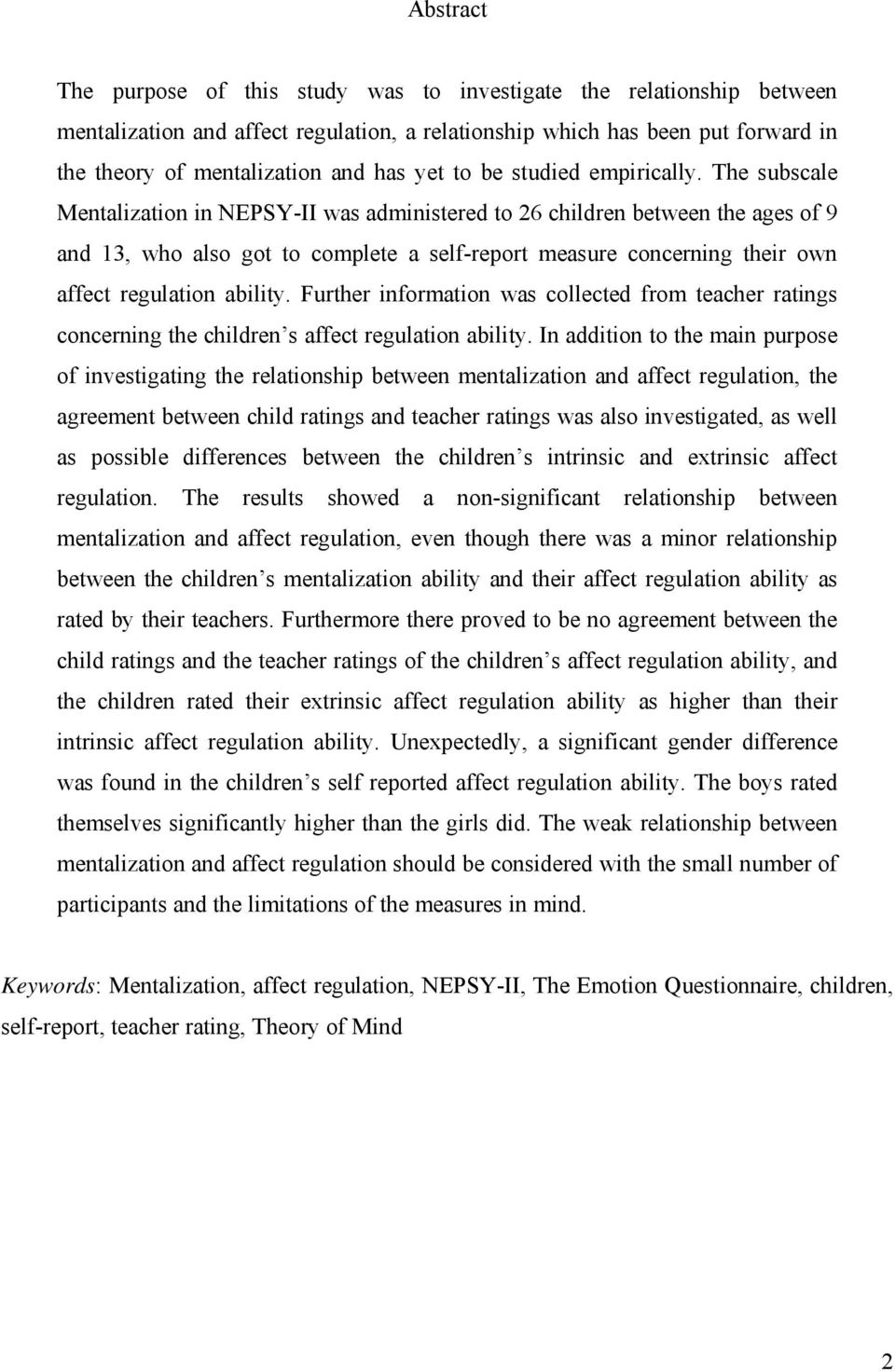 The subscale Mentalization in NEPSY-II was administered to 26 children between the ages of 9 and 13, who also got to complete a self-report measure concerning their own affect regulation ability.