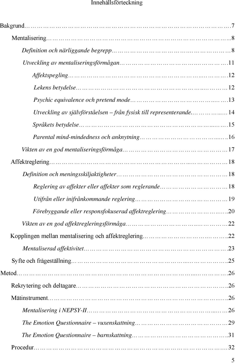 ....16 Vikten av en god mentaliseringsförmåga 17 Affektreglering.