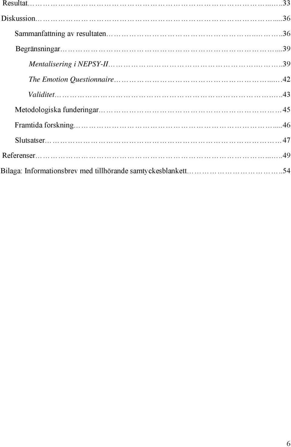 ..43 Metodologiska funderingar 45 Framtida forskning.