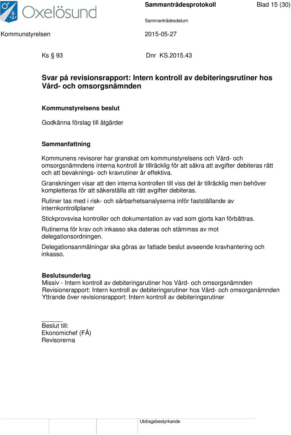 om kommunstyrelsens och Vård- och omsorgsnämndens interna kontroll är tillräcklig för att säkra att avgifter debiteras rätt och att bevaknings- och kravrutiner är effektiva.