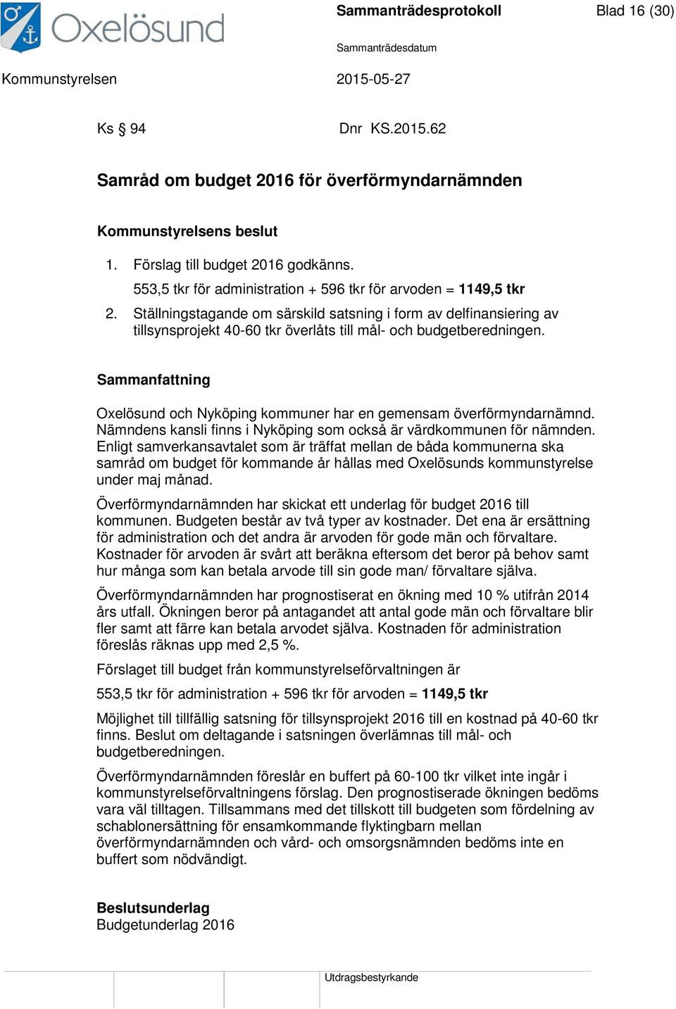 Ställningstagande om särskild satsning i form av delfinansiering av tillsynsprojekt 40-60 tkr överlåts till mål- och budgetberedningen.