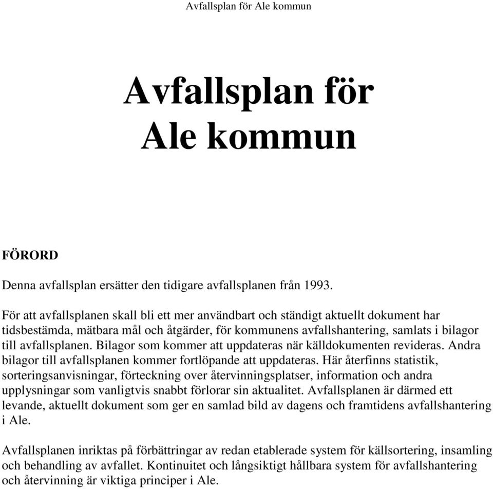 Bilagor som kommer att uppdateras när källdokumenten revideras. Andra bilagor till avfallsplanen kommer fortlöpande att uppdateras.