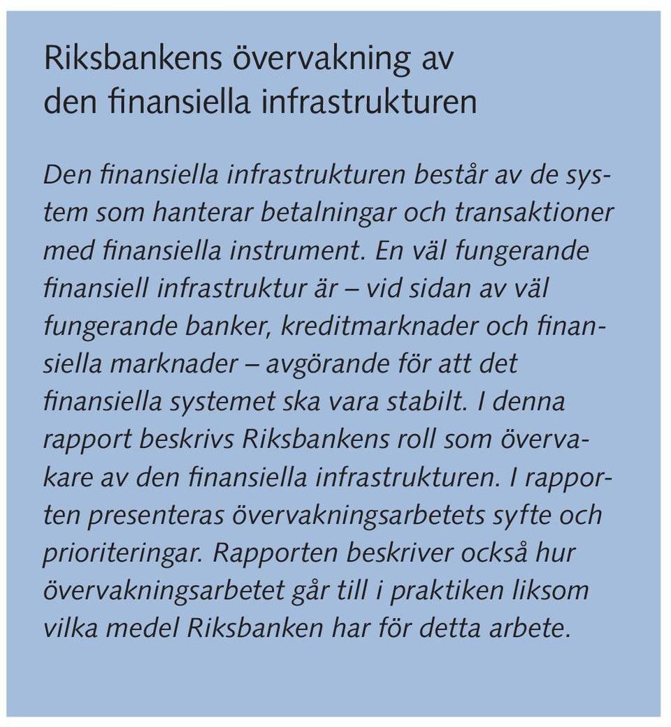 En väl fungerande finansiell infrastruktur är vid sidan av väl fungerande banker, kreditmarknader och finansiella marknader avgörande för att det finansiella