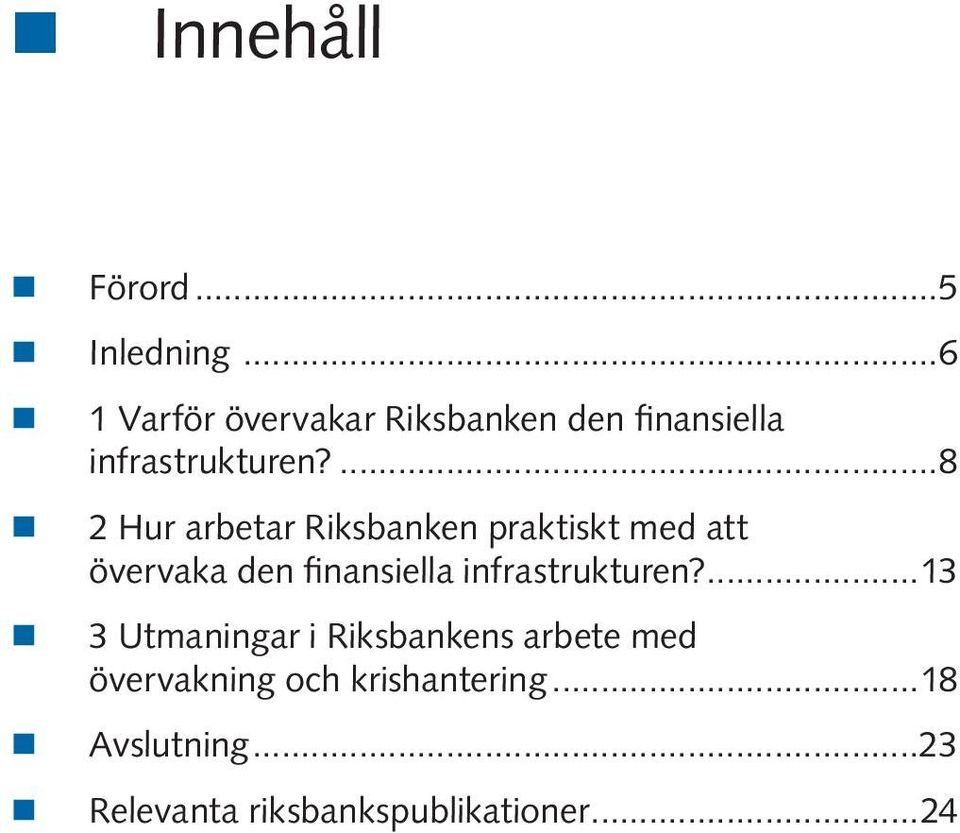 ...8 2 Hur arbetar Riksbanken praktiskt med att övervaka den finansiella