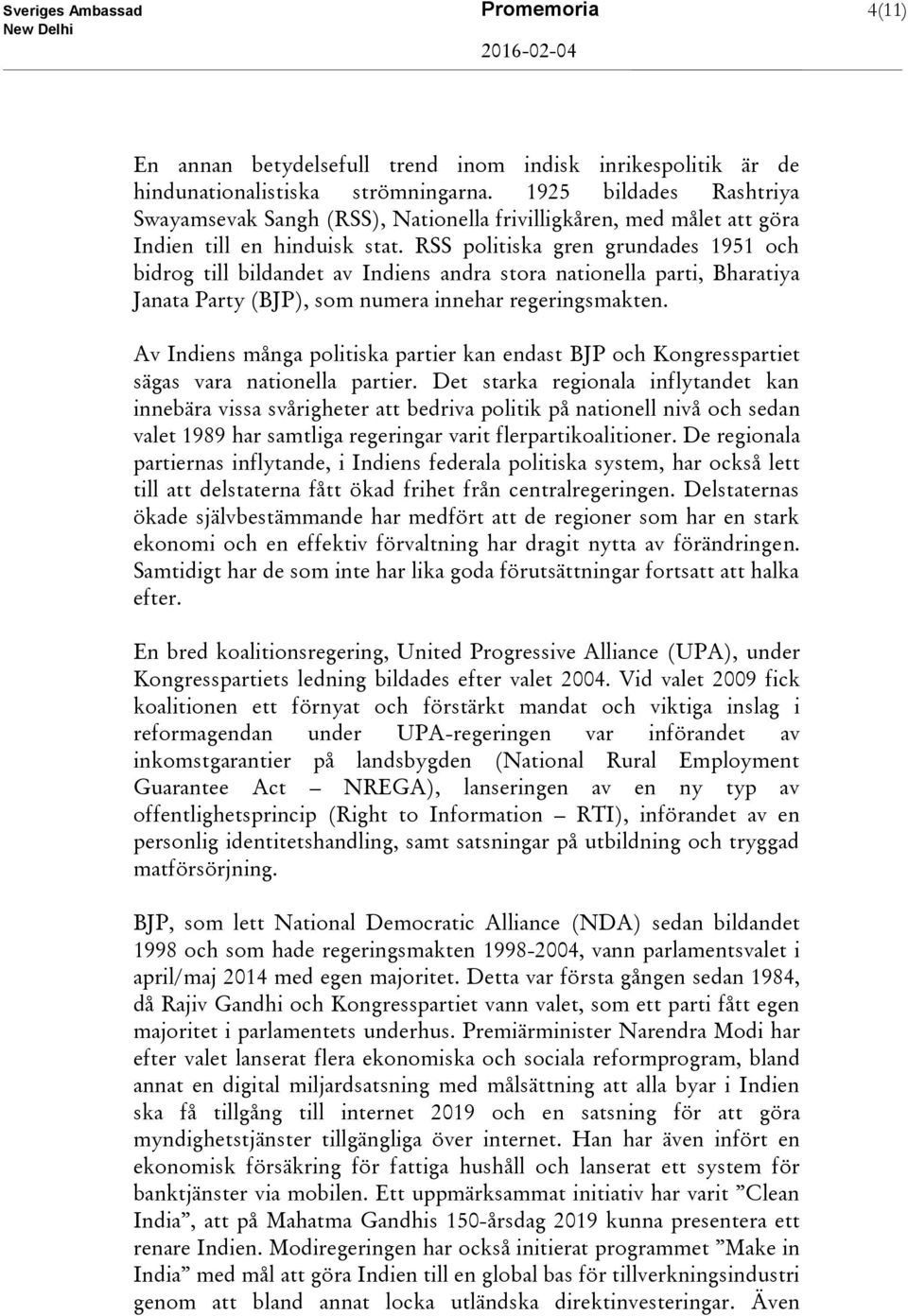 RSS politiska gren grundades 1951 och bidrog till bildandet av Indiens andra stora nationella parti, Bharatiya Janata Party (BJP), som numera innehar regeringsmakten.