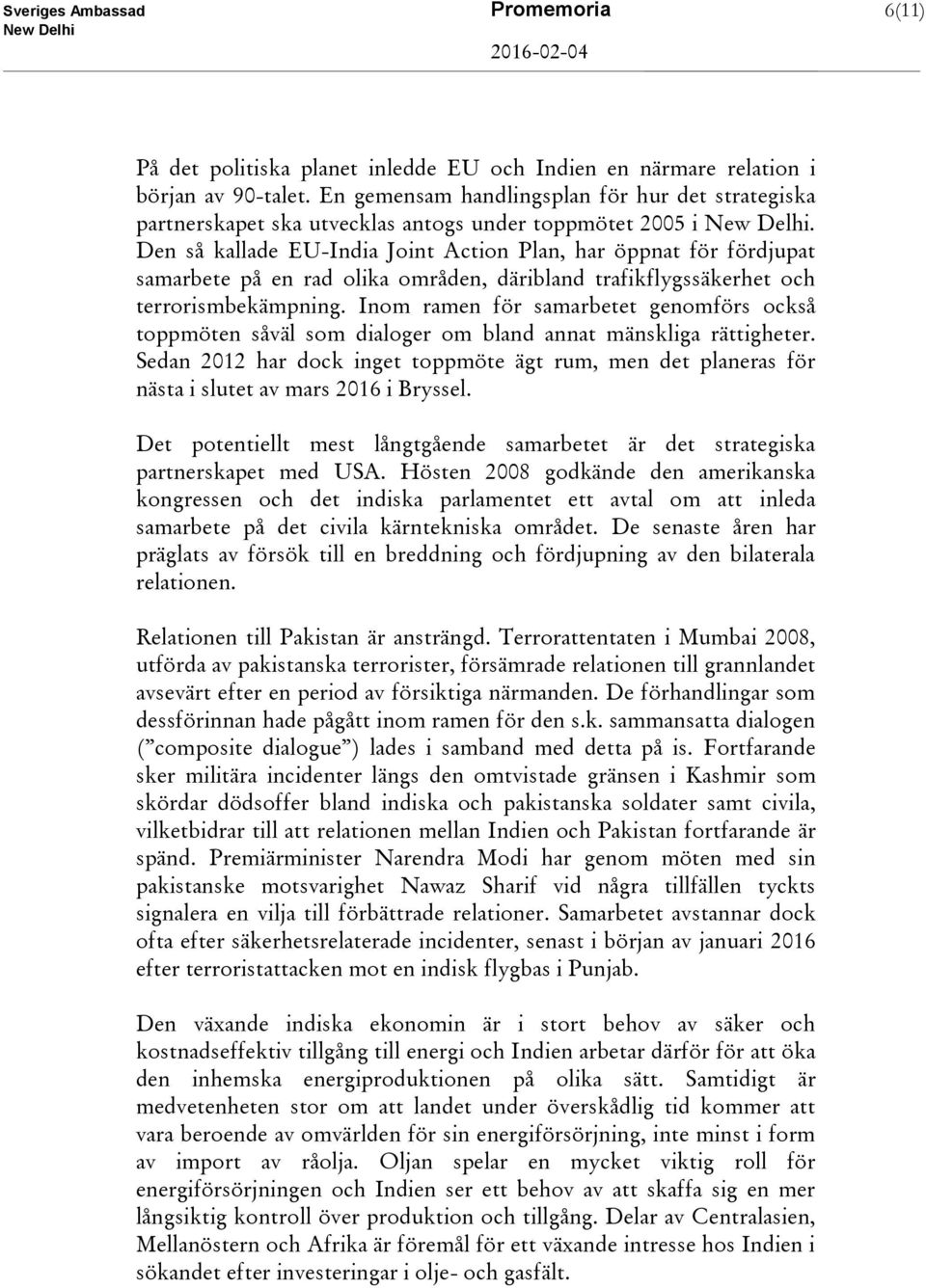 Den så kallade EU-India Joint Action Plan, har öppnat för fördjupat samarbete på en rad olika områden, däribland trafikflygssäkerhet och terrorismbekämpning.