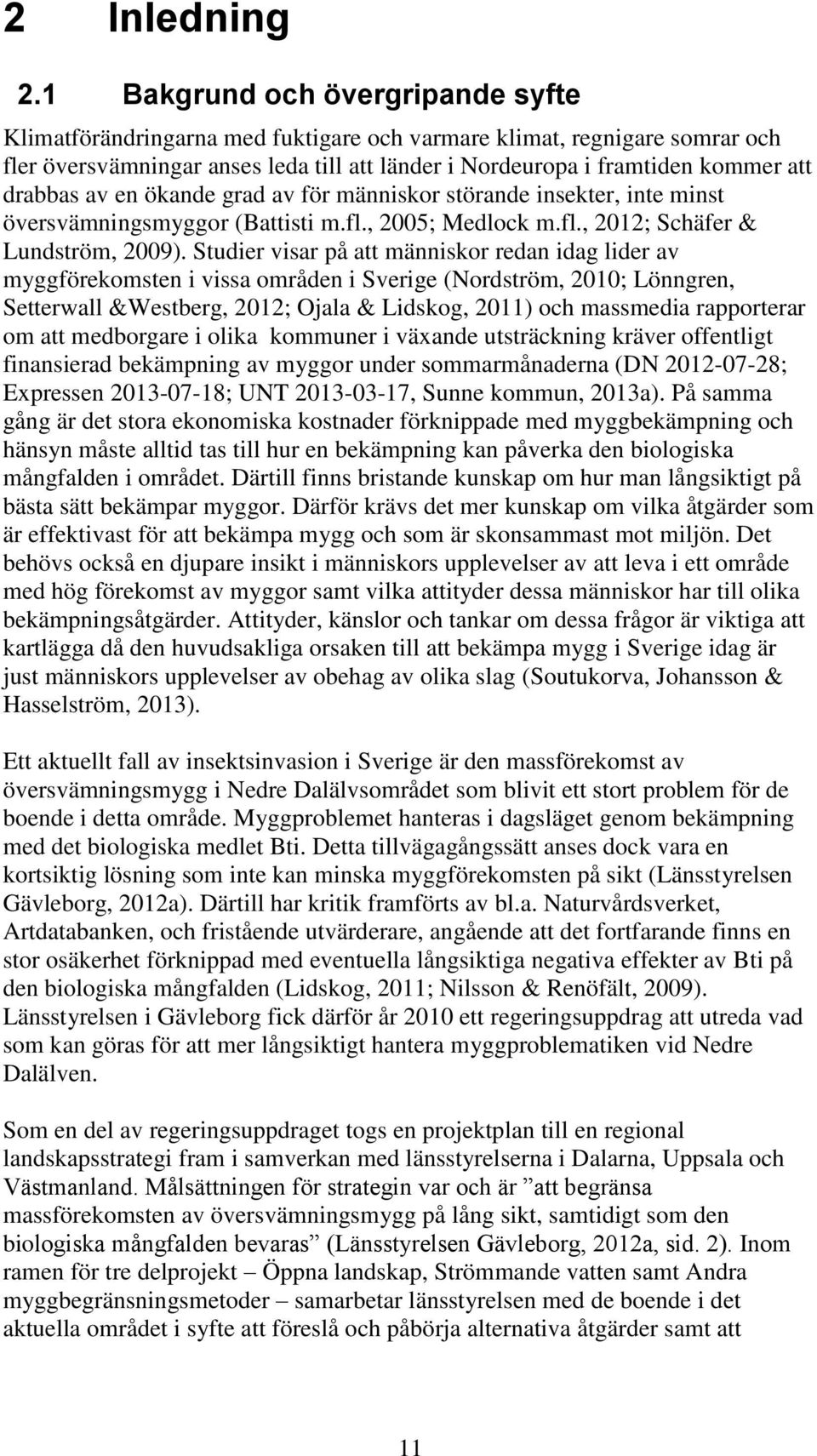 drabbas av en ökande grad av för människor störande insekter, inte minst översvämningsmyggor (Battisti m.fl., 2005; Medlock m.fl., 2012; Schäfer & Lundström, 2009).