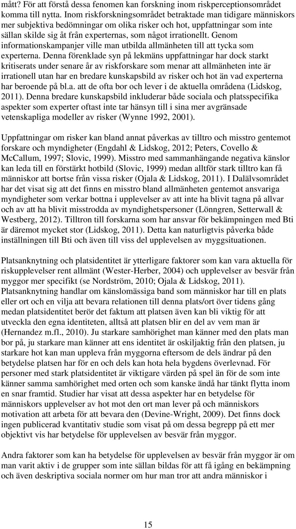 Genom informationskampanjer ville man utbilda allmänheten till att tycka som experterna.