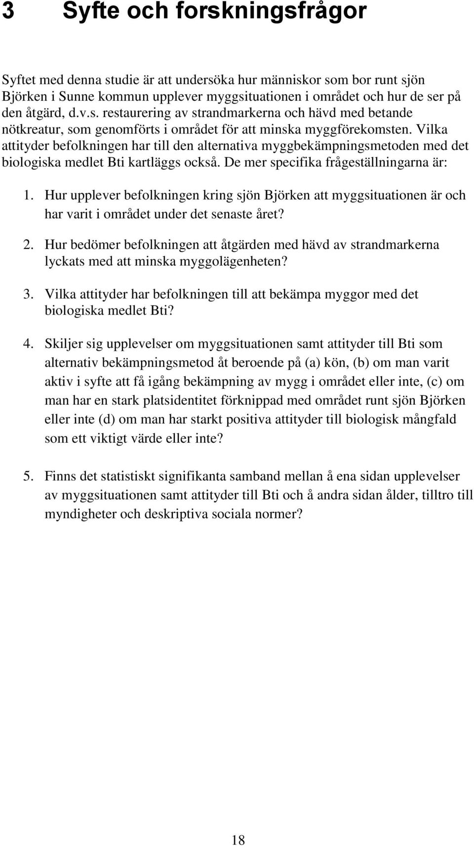 Hur upplever befolkningen kring sjön Björken att myggsituationen är och har varit i området under det senaste året? 2.