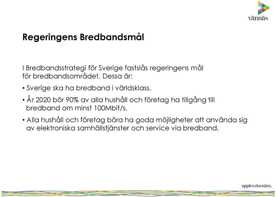 År 2020 bör 90% av alla hushåll och företag ha tillgång till bredband om minst 100Mbit/s.