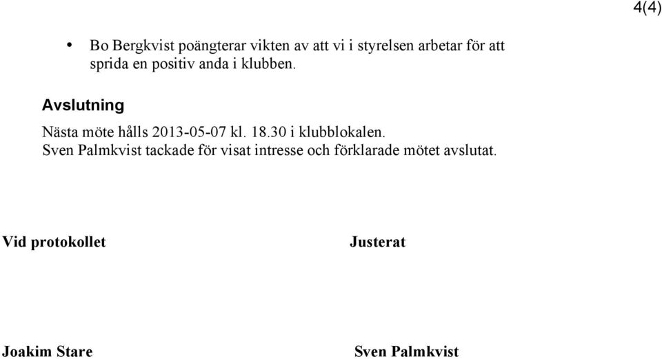 Avslutning Nästa möte hålls 2013-05-07 kl. 18.30 i klubblokalen.