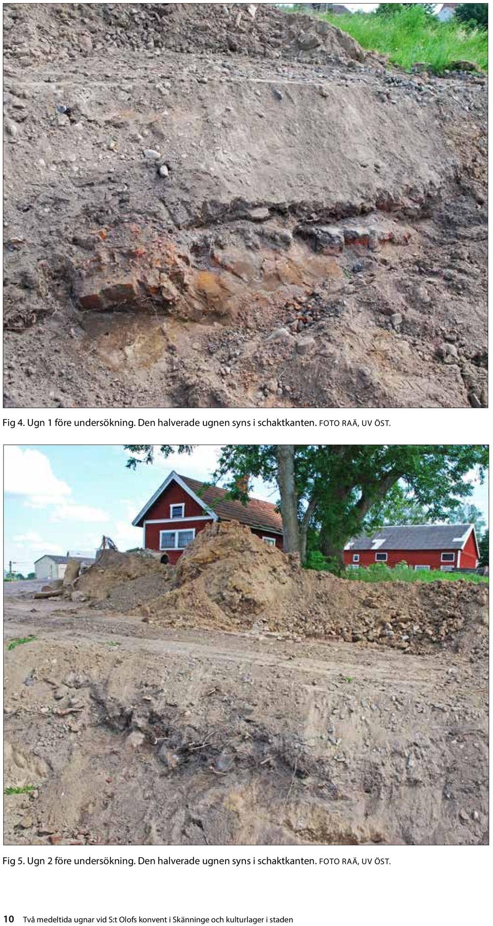 Ugn 2 före undersökning. Den halverade ugnen syns i schaktkanten.