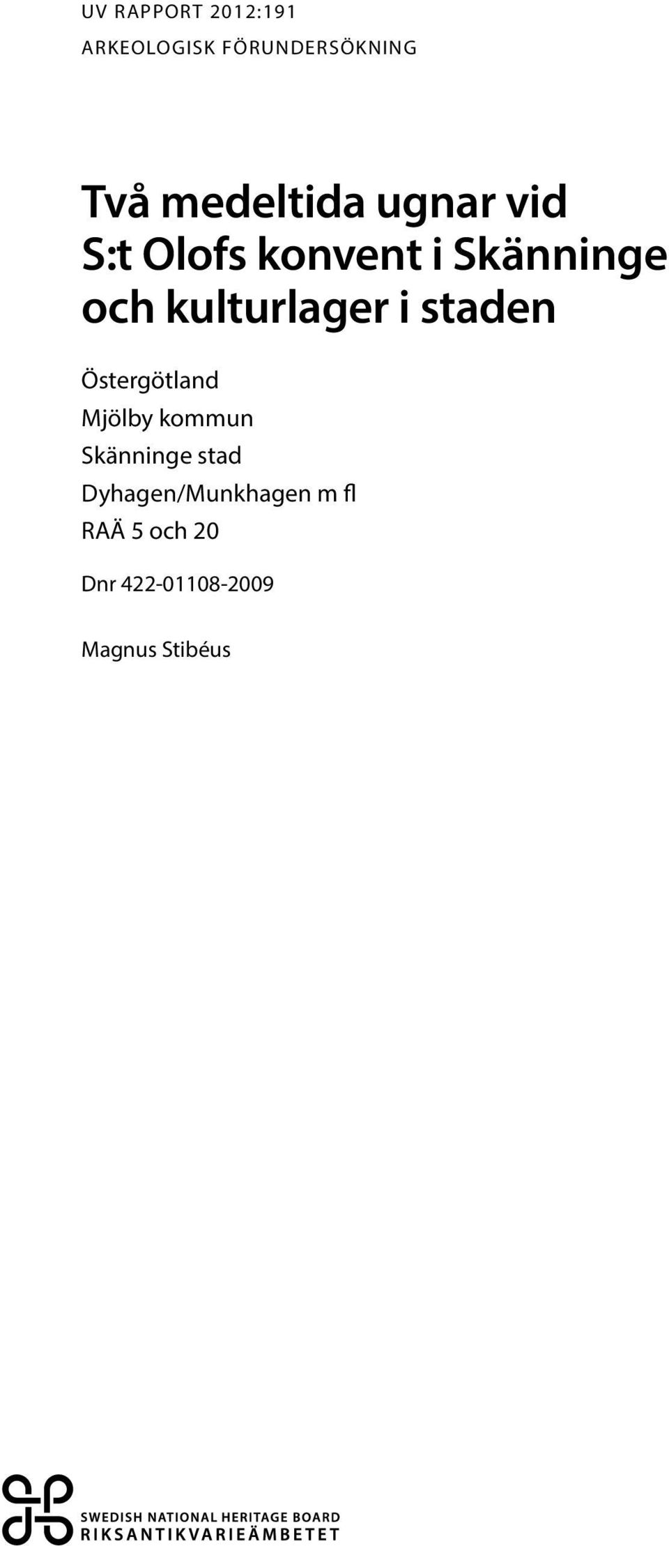 Skänninge stad Dyhagen/Munkhagen m fl RAÄ 5 och 20 Dnr 422-01108-2009 Magnus