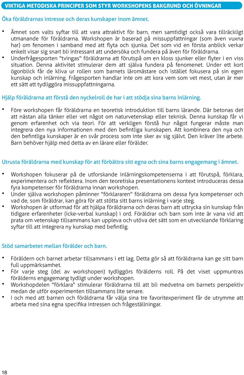 Workshopen är baserad på missuppfattningar (som även vuxna har) om fenomen i samband med att flyta och sjunka.