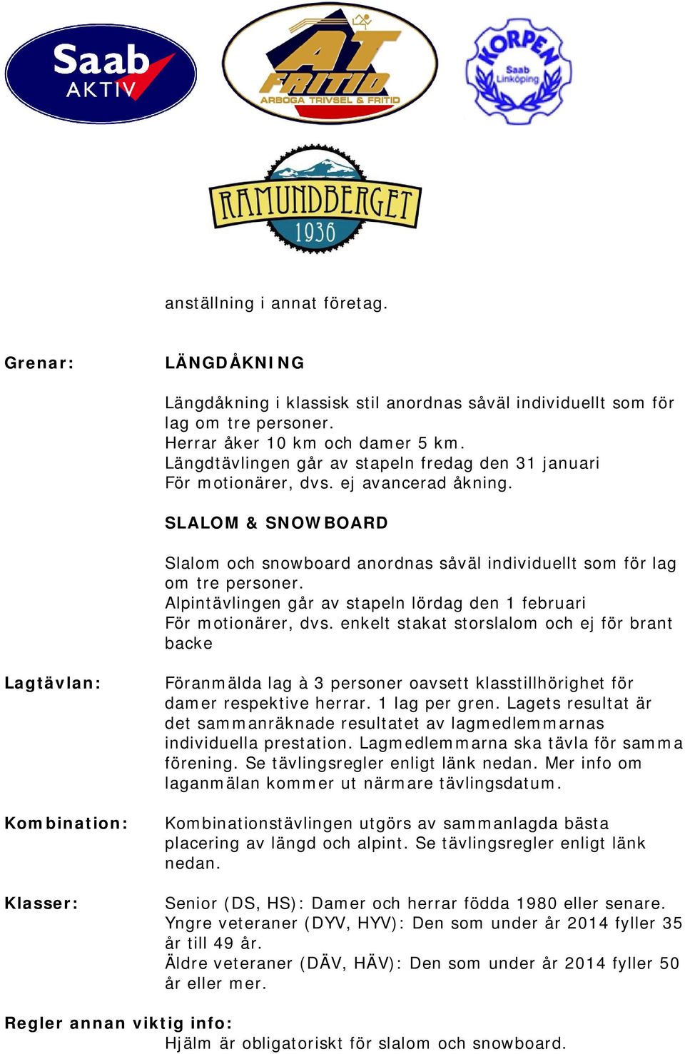 Alpintävlingen går av stapeln lördag den 1 februari För motionärer, dvs.