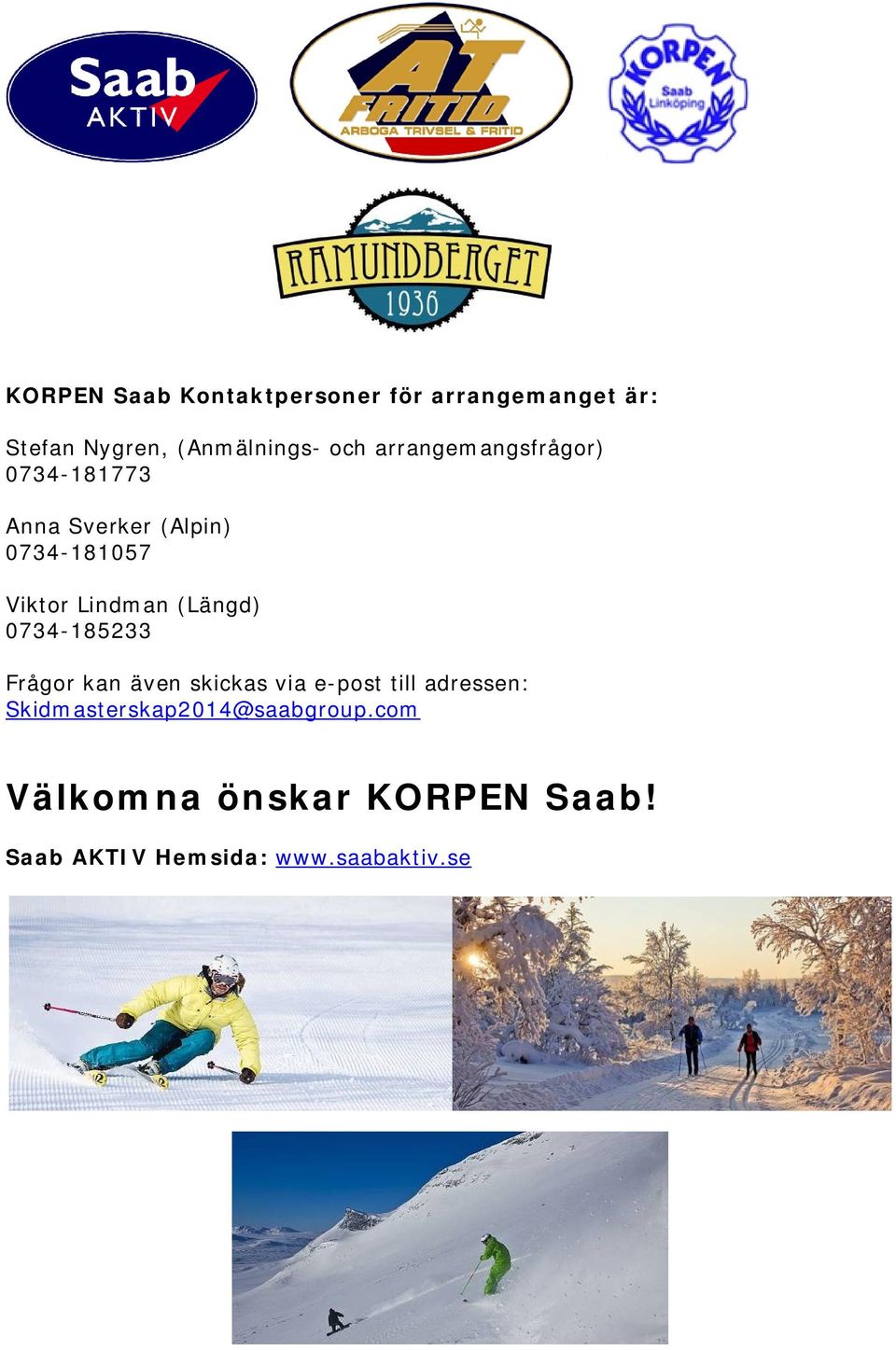 (Längd) 0734-185233 Frågor kan även skickas via e-post till adressen: