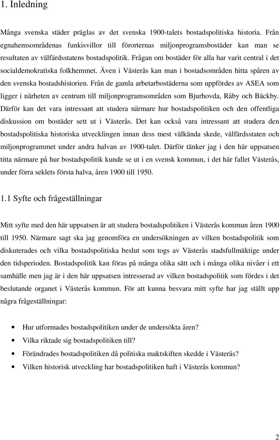 Frågan om bostäder för alla har varit central i det socialdemokratiska folkhemmet. Även i Västerås kan man i bostadsområden hitta spåren av den svenska bostadshistorien.