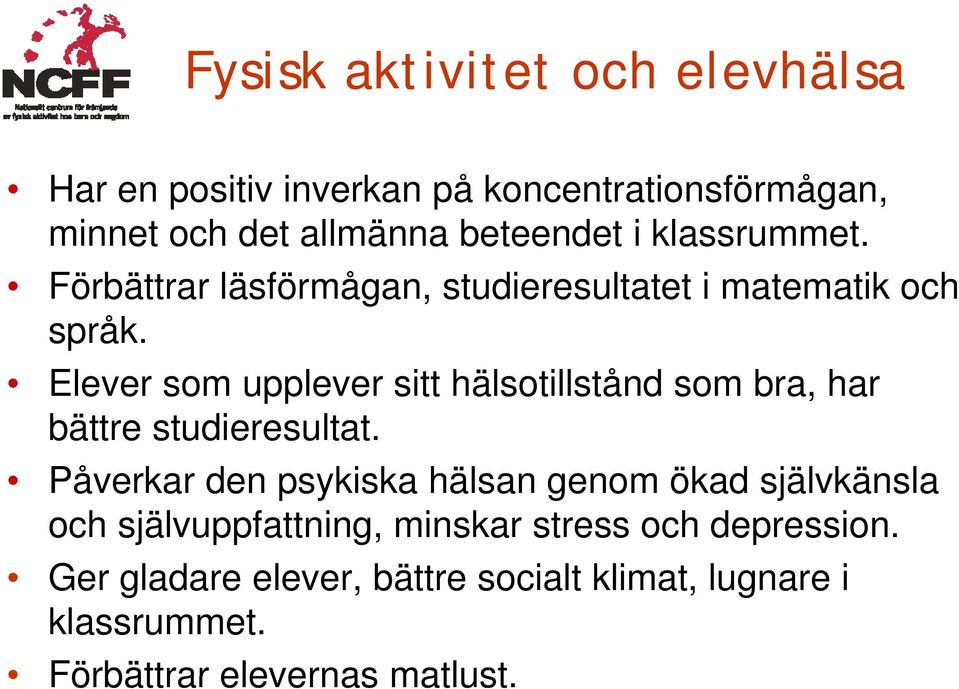 Elever som upplever sitt hälsotillstånd som bra, har bättre studieresultat.