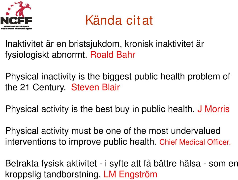 Steven Blair Physical activity is the best buy in public health.