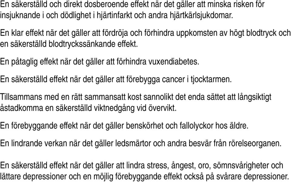 En säkerställd effekt när det gäller att förebygga cancer i tjocktarmen.