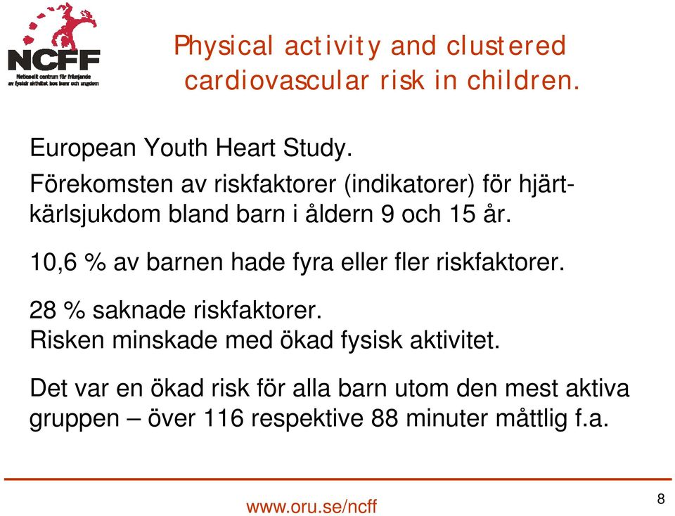 10,6 % av barnen hade fyra eller fler riskfaktorer. 28 % saknade riskfaktorer.