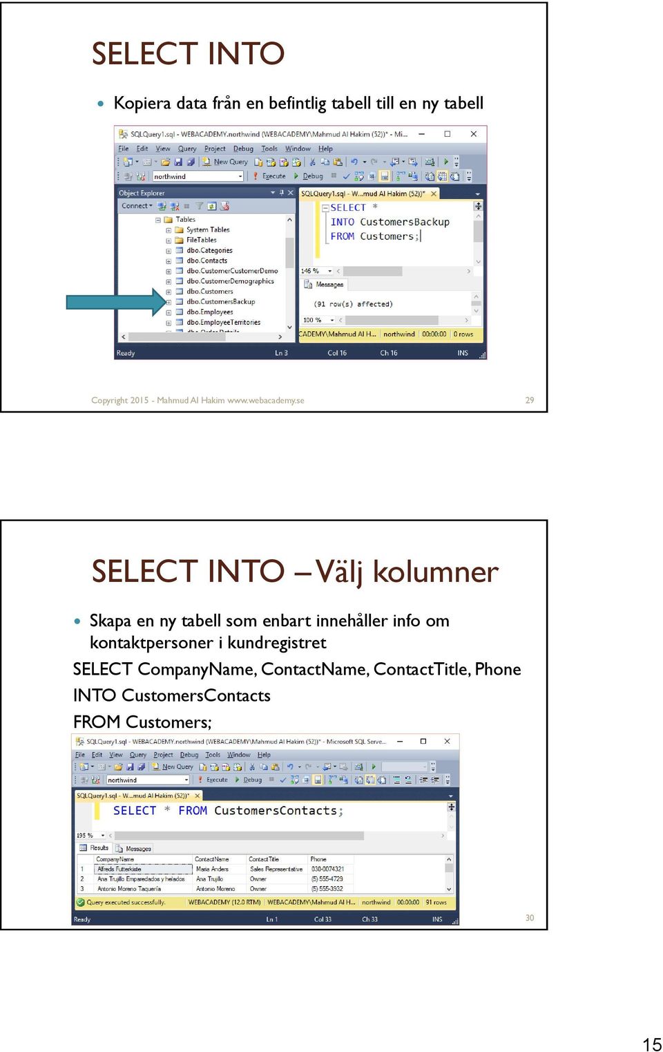 se 29 SELECT INTO Välj kolumner Skapa en ny tabell som enbart innehåller info om