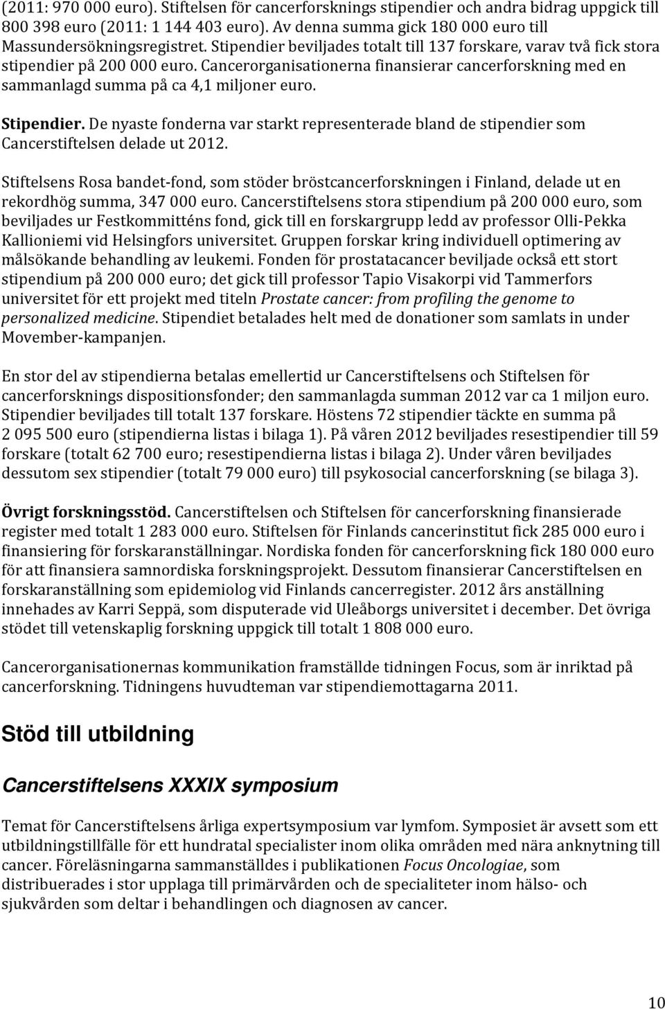 Stipendier. De nyaste fonderna var starkt representerade bland de stipendier som Cancerstiftelsen delade ut 2012.