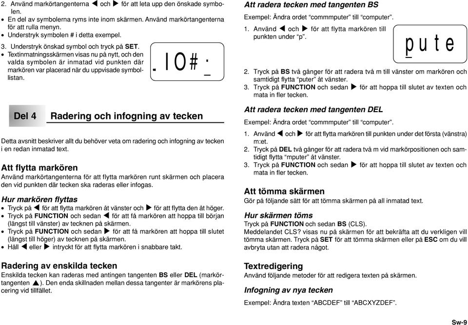 Textinmatningsskärmen visas nu på nytt, och den valda symbolen är inmatad vid punkten där markören var placerad när du uppvisade symbollistan.