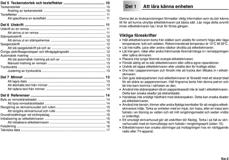 .. 12 Automatisk matning... 13 Att slå automatisk matning på och av... 13 Manuell matning av remsan... 13 Trycksvärta... 13 Justering av trycksvärta... 13 Del 7 Minnet... 13 Att lagra data.