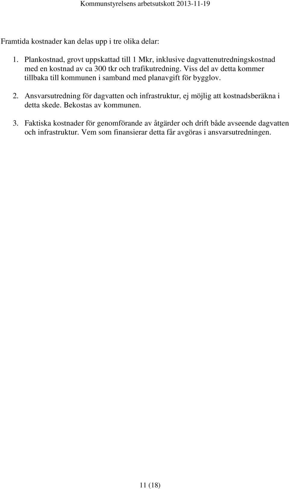Viss del av detta kommer tillbaka till kommunen i samband med planavgift för bygglov. 2.