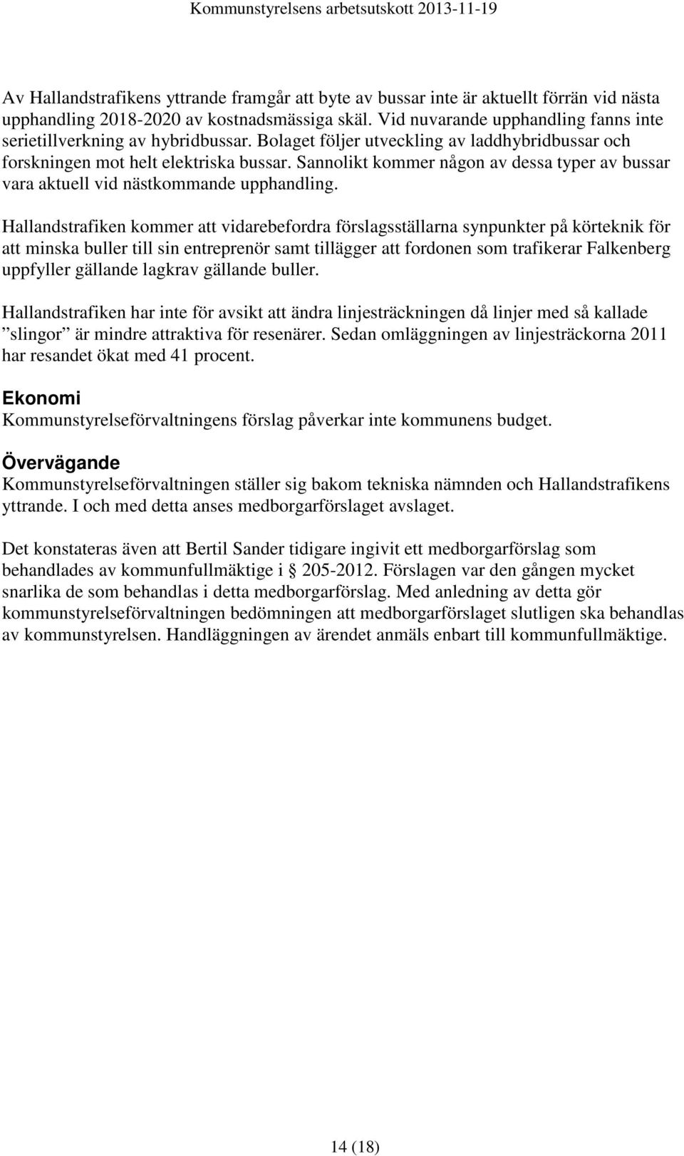 Sannolikt kommer någon av dessa typer av bussar vara aktuell vid nästkommande upphandling.