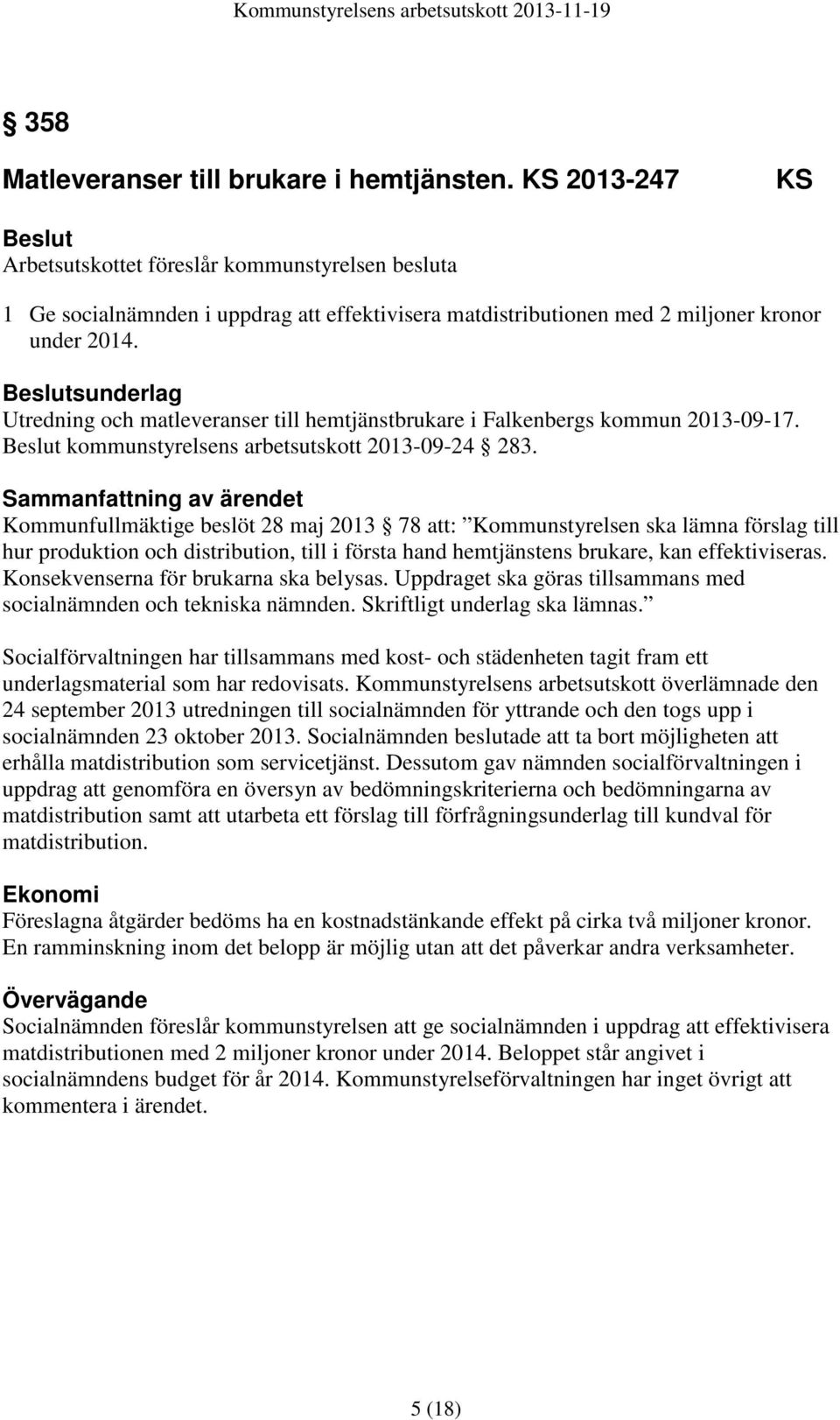 Beslutsunderlag Utredning och matleveranser till hemtjänstbrukare i Falkenbergs kommun 2013-09-17. Beslut kommunstyrelsens arbetsutskott 2013-09-24 283.