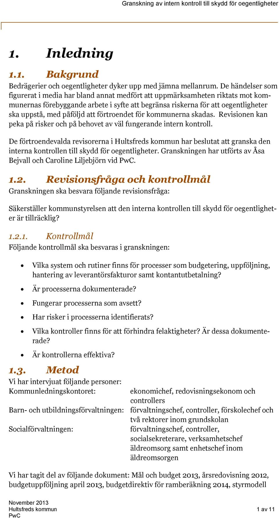 att förtroendet för kommunerna skadas. Revisionen kan peka på risker och på behovet av väl fungerande intern kontroll.