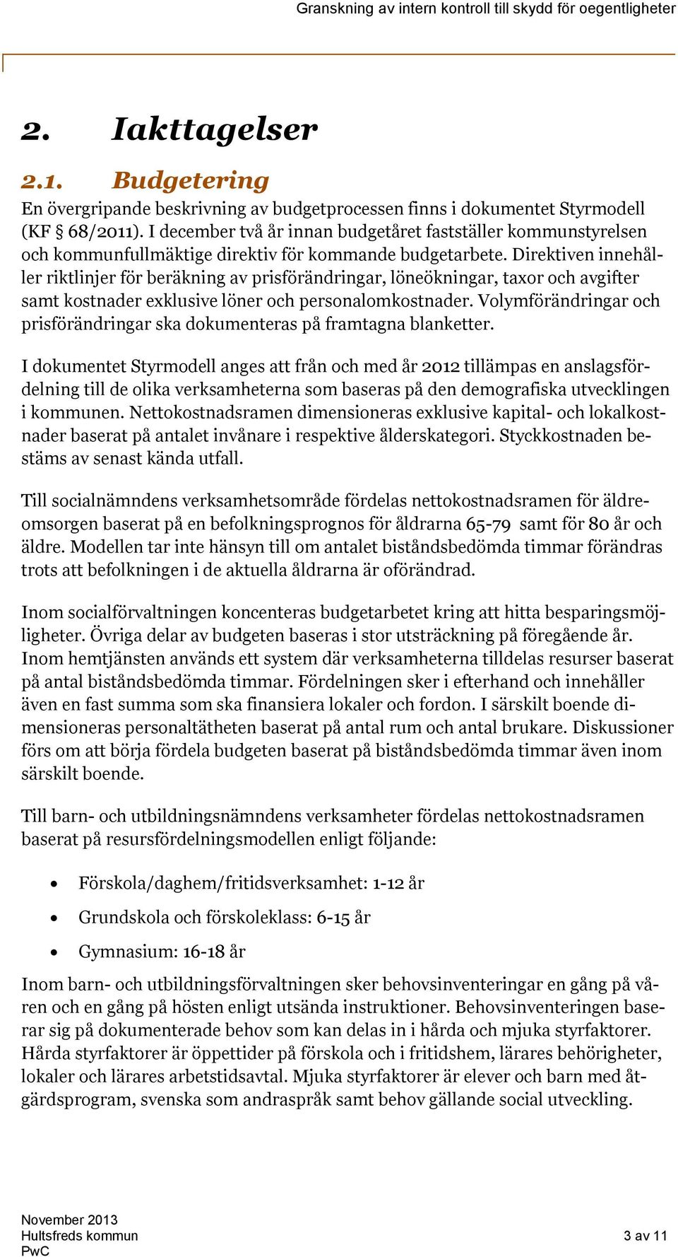 Direktiven innehåller riktlinjer för beräkning av prisförändringar, löneökningar, taxor och avgifter samt kostnader exklusive löner och personalomkostnader.