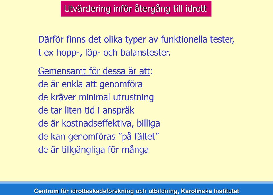 Gemensamt för dessa är att: de är enkla att genomföra de kräver minimal