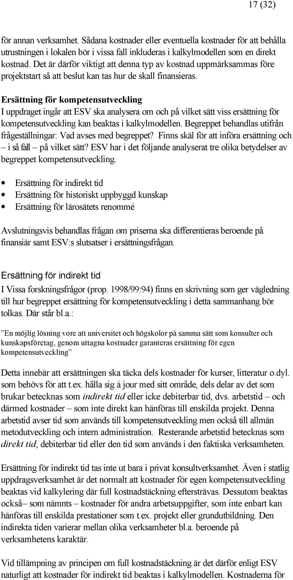 Ersättning för kompetensutveckling I uppdraget ingår att ESV ska analysera om och på vilket sätt viss ersättning för kompetensutveckling kan beaktas i kalkylmodellen.