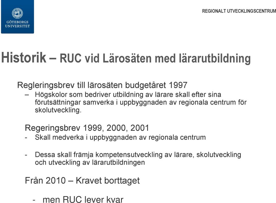 Regeringsbrev 1999, 2000, 2001 - Skall medverka i uppbyggnaden av regionala centrum - Dessa skall främja