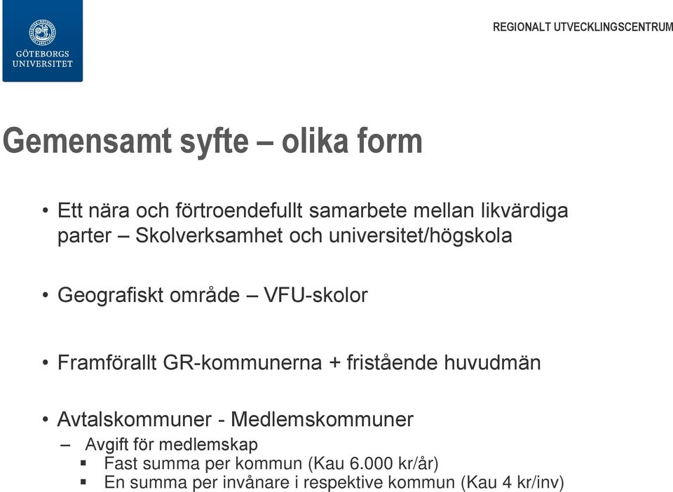 GR-kommunerna + fristående huvudmän Avtalskommuner - Medlemskommuner Avgift för medlemskap