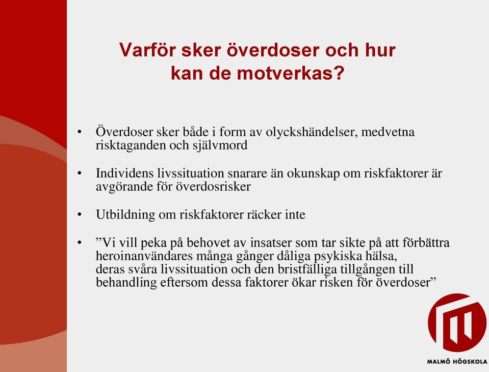 okunskap om riskfaktorer är avgörande för överdosrisker Utbildning om riskfaktorer räcker inte Vi vill peka på behovet av