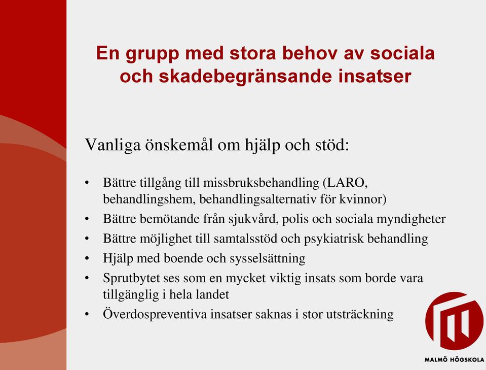 sociala myndigheter Bättre möjlighet till samtalsstöd och psykiatrisk behandling Hjälp med boende och sysselsättning