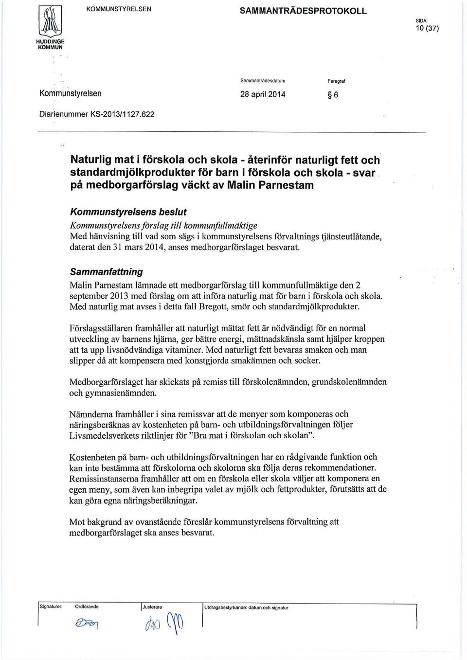 på medborgarförslag väckt av Malin Parnestam Kommunstyrelsens förslag till kommunfullmäktige Med hänvisning till vad som sägs i kommunstyrelsens förvaltnings tjänsteutlåtande, daterat den 31 mars