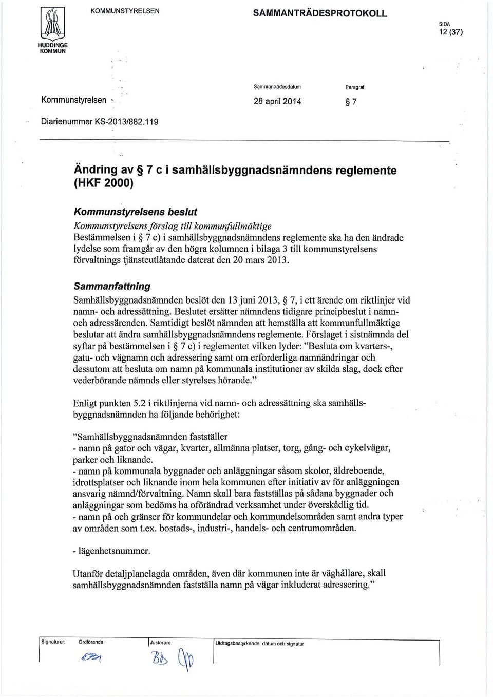 lydelse som framgår av den högra kolumnen i bilaga 3 till kommunstyrelsens förvaltnings tjänsteutlåtande daterat den 20 mars 2013.