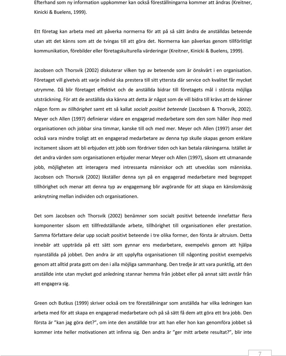 Normerna kan påverkas genom tillförlitligt kommunikation, förebilder eller företagskulturella värderingar (Kreitner, Kinicki & Buelens, 1999).