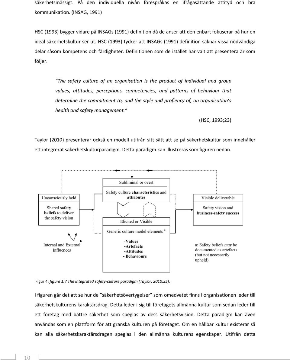HSC (1993) tycker att INSAGs (1991) definition saknar vissa nödvändiga delar såsom kompetens och färdigheter. Definitionen som de istället har valt att presentera är som följer.