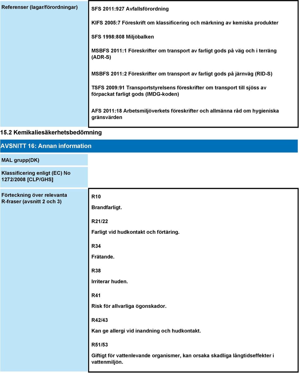 av förpackat farligt gods (IMDG-koden) AFS 2011:18 Arbetsmiljöverkets föreskrifter och allmänna råd om hygieniska gränsvärden 15.