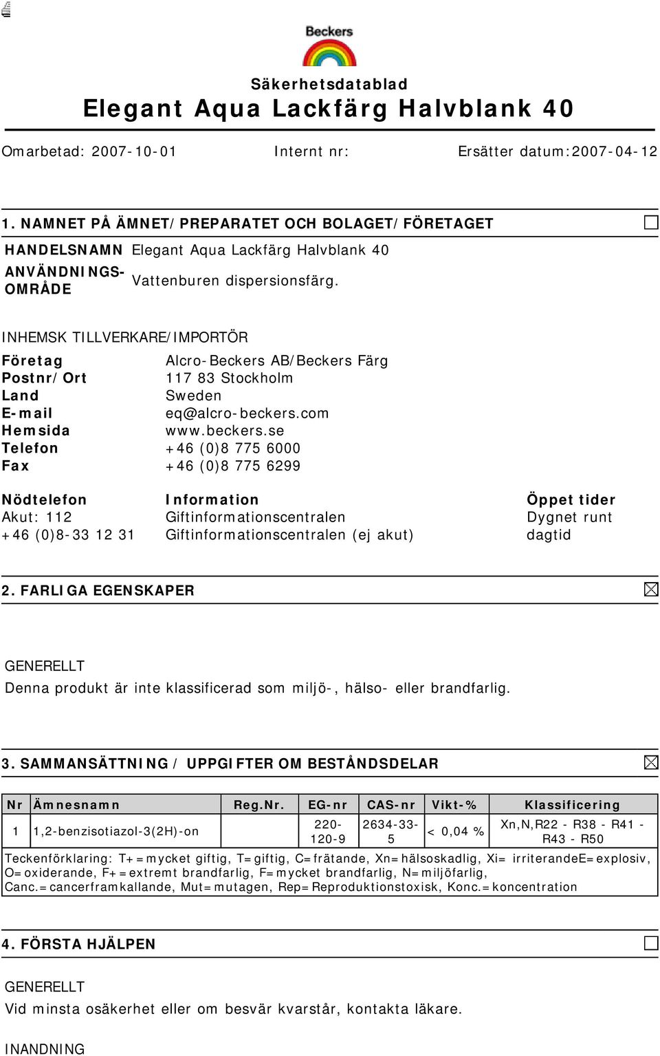 INHEMSK TILLVERKARE/IMPORTÖR Företag Alcro-Beckers AB/Beckers Färg Postnr/Ort 117 83 Stockholm Land Sweden E-mail eq@alcro-beckers.