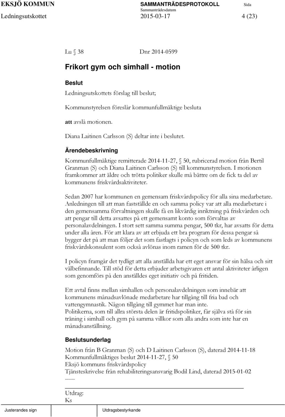 I motionen framkommer att äldre och trötta politiker skulle må bättre om de fick ta del av kommunens friskvårdsaktiviteter.